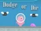 Gioco Dodge Or Die in linea