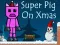 Gioco Super Pig on Xmas in linea
