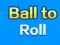 Gioco Ball To Roll in linea