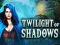 Gioco Twilight of Shadows in linea