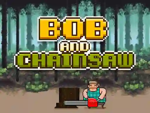 Gioco Bob and Chainsaw in linea